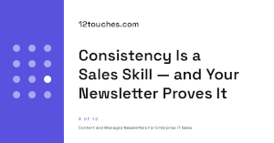 Consistency Is a Sales Skill — and Your Newsletter Proves It