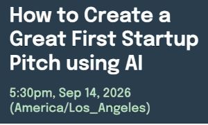How to Create a Great First Startup Pitch using AI (Sept. 14th)