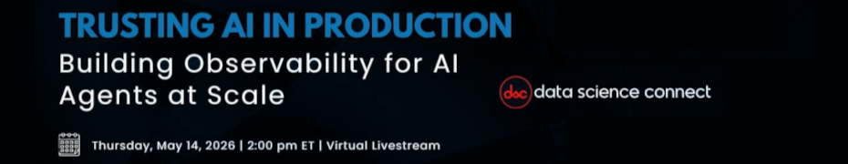 Trusting AI in Production: Building Observability for AI Agents at Scale (May 14th)