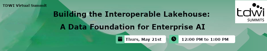 Building the Interoperable Lakehouse: A Data Foundation for Enterprise AI (May 21st)