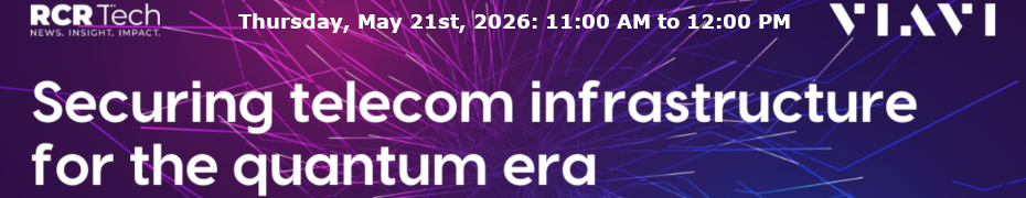 Analyst Angle Webinar: Securing Telecom Infrastructure For The Quantum Era (May 21st)