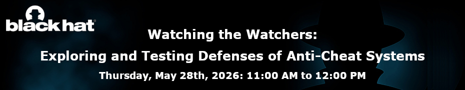 Watching the Watchers: Exploring and Testing Defenses of Anti-Cheat Systems (May 28th)