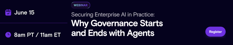 Securing Enterprise AI in Practice: Why Governance Starts and Ends with Agents (June 15th)