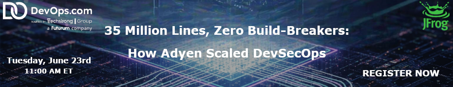 35 Million Lines, Zero Build-Breakers: How Adyen Scaled DevSecOps (June 23rd)