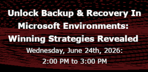 Unlock Backup & Recovery In Microsoft Environments: Winning Strategies Revealed (June 24th)