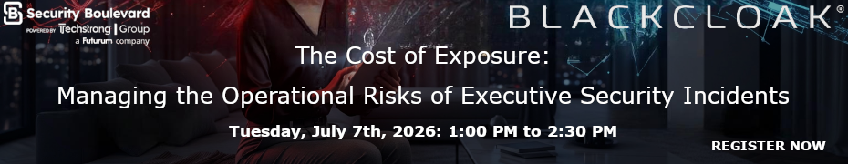 The Cost of Exposure: Managing the Operational Risks of Executive Security Incidents (July 7th)