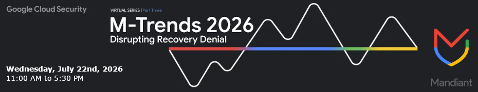 M-Trends 2026: Disrupting Recovery Denial (July 22nd)