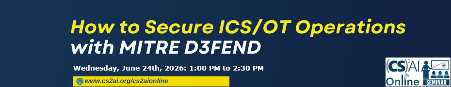 (CS)^2 AI Online Seminar; How to Secure ICS/OT Operations with MITRE D3FEND (June 24th)