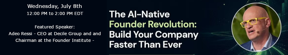 The AI-Native Founder Revolution: Build Your Company Faster Than Ever (July 8th)