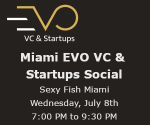 Miami EVO VC & Startups Social in Sexy Fish Brickell (July 8th)