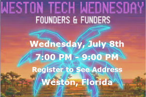 Weston Tech Wednesday: Founders & Funders (Monthly Meetup) (July 8th)