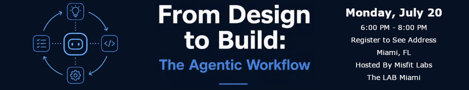From Design to Build: The Agentic Workflow (July 20th)