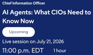 AI Agents: What CIOs Need to Know Now (July 21st)