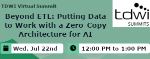 Beyond ETL: Putting Data to Work with a Zero-Copy Architecture for AI (July 22nd)