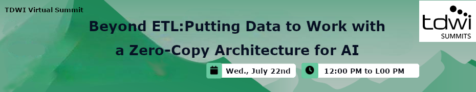 Beyond ETL: Putting Data to Work with a Zero-Copy Architecture for AI (July 22nd)
