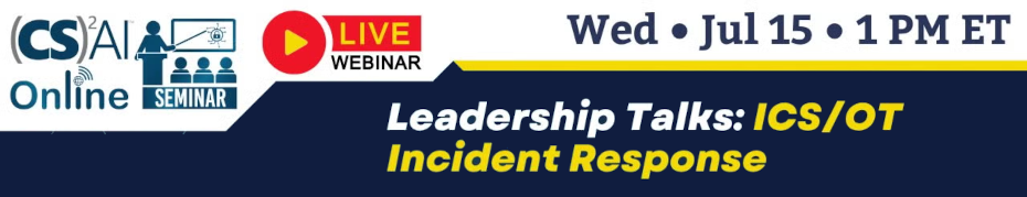 (CS)2 AI Fellow Fireside Chat: Leadership Talks on ICS/OT Incident Response (July 15th)