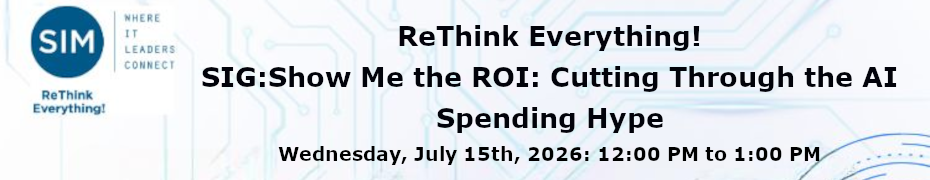 ReThink Everything! SIG: Show Me the ROI: Cutting Through the AI Spending Hype (July 15th)