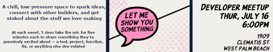 Let Me Show You Something: Developer Meetup (July 16th)