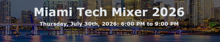 Miami Tech Mixer 2026 (July 30th)