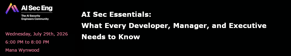 AI Sec Essentials: What Every Developer, Manager, and Executive Needs to Know (July 29th)