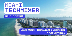 Miami Tech Mixer and Social (Tech / AI / Data / IT)