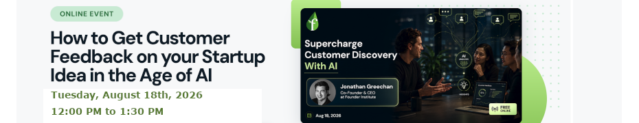 How to Get Customer Feedback on your Startup Idea in the Age of AI (Aug. 18th)