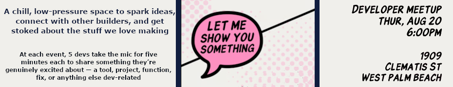 Let Me Show You Something: Developer Meetup (Aug. 20th)