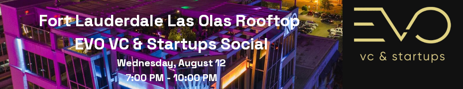 Fort Lauderdale Las Olas Rooftop EVO VC & Startups Social (Aug. 12th)