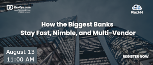 How the Biggest Banks Stay Fast, Nimble, and Multi-Vendor