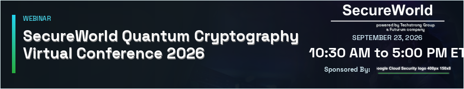 SecureWorld Quantum Cryptography Virtual Conference (Sept. 23rd)