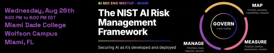 Securing AI as its developed and deployed: the NIST AI RMF (Aug. 26th)