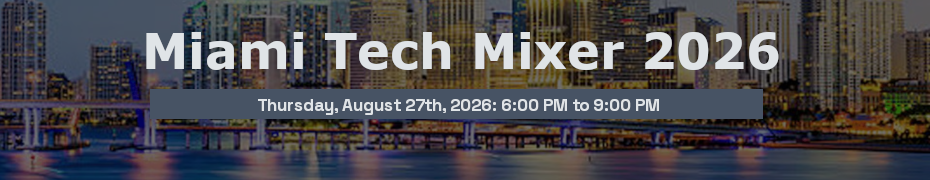 Miami Tech Mixer 2026 (Aug, 27th)