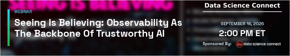 Seeing Is Believing: Observability as the Backbone of Trustworthy AI (Sept. 16th)