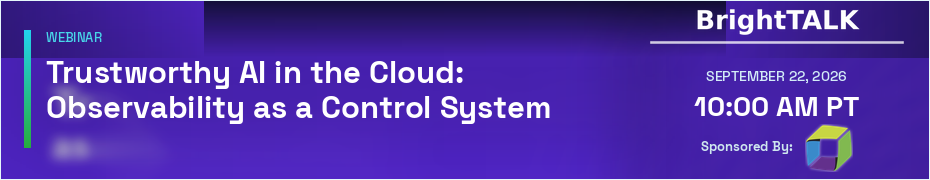 Trustworthy AI in the Cloud: Observability as a Control System (Sept. 22nd)