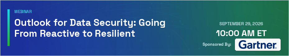 Outlook for Data Security: Going From Reactive to Resilient (Sept. 29th)