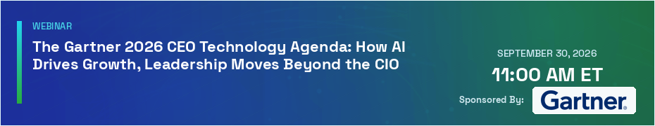 The Gartner 2026 CEO Technology Agenda: How AI Drives Growth, Leadership Moves Beyond the CIO (Sept. 30th)