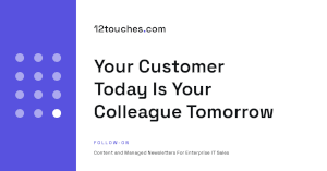 Your Customer Today Is Your Colleague Tomorrow