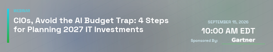 CIOs, Avoid the AI Budget Trap: 4 Steps for Planning 2027 IT Investments (Sept. 15th)