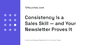 Consistency Is a Sales Skill - and Your Newsletter Proves It