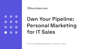 Own Your Pipeline: Personal Marketing for IT Sales