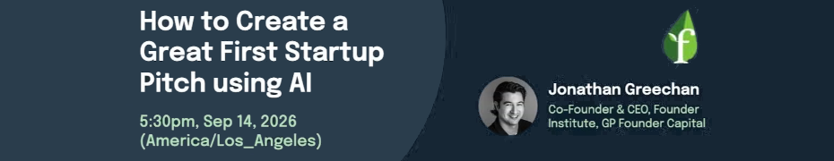 How to Create a Great First Startup Pitch using AI (Sept. 14th)