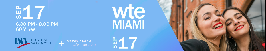 Women in Tech & Entrepreneurship - Sep Miami Chapter Voter Education Mixer (Sept. 17th)