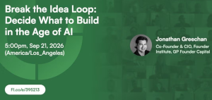 Break the Idea Loop: Decide What to Build in the Age of AI (Sept. 21st)
