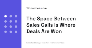The Space Between Sales Calls Is Where Deals Are Won