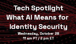 Tech Spotlight - What AI Means for Identity Security (Oct. 28th)