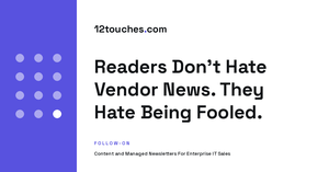 Readers Don't Hate Vendor News. They Hate Being Fooled