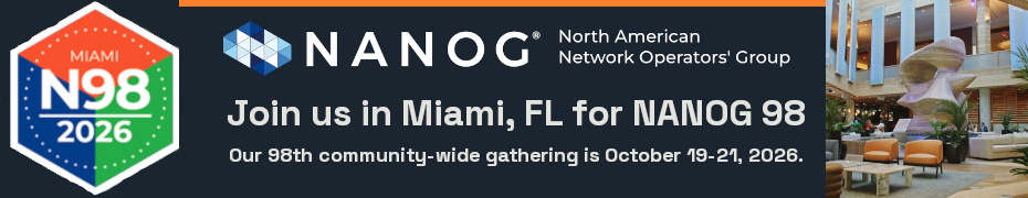North American Network Operators' Group (NANOG) 98 Miami (Oct. 19th)