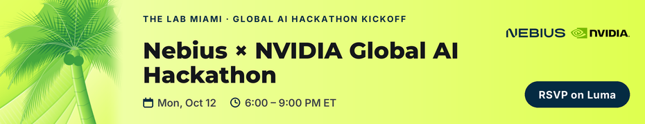 Nebius x NVIDIA Global AI Hackathon (Oct. 12th)