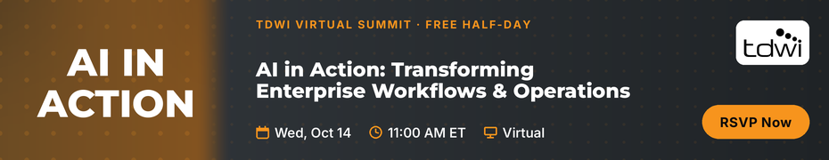 TDWI Virtual Summit: AI in Action: Transforming Enterprise Workflows & Operations (Oct. 14th)