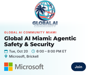 Global AI Community - Miami: Agentic Safety & Security (Oct. 20th)